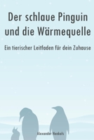 Der schlaue Pinguin und die Wärmequelle – Ein tierischer Leitfaden für dein Zuhause (German Edition) B0DTQ9LP95 Book Cover