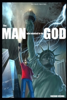 The man who wanted to be God: an Anti-Hero tale B0CKNCDZRV Book Cover