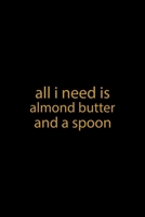 All I Need Is Almond Butter And A Spoon: Line Journal, Diary Or Notebook For Milk Lover. 110 Story Paper Pages. 6 in x 9 in Cover. 1698889445 Book Cover
