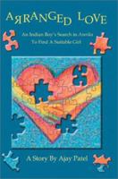 Arranged Love: An Indian Boy's Search in Amrika to Find a Suitable Girl 0595227422 Book Cover