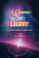 A Course in Light: A Spiritual Path for Enlightenment 1504386396 Book Cover