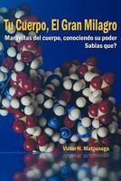 Tu Cuerpo, El Gran Milagro: Maravillas del cuerpo, conociendo su poder 1463309864 Book Cover