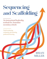 Sequencing and Scaffolding: An Instructional Leadership textbook for Australian secondary Schools 1923523856 Book Cover