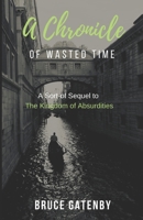 A Chronicle of Wasted Time: A Sort-of Sequel to The Kingdom of Absurdities 1983042749 Book Cover
