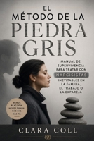El método de la piedra gris: Manual de supervivencia para tratar con narcisistas inevitables en la familia, el trabajo o la expareja (Spanish Edition) B0HD1LQF41 Book Cover