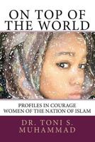 On Top of the World: Profiles in Courage - Women of the Nation of Islam 0985759259 Book Cover