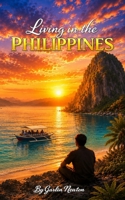 Living in the Philippines: What Every Foreigner Needs to Know From Years of Personal Experience B0H46PVL8B Book Cover