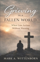 Grieving in a Fallen World: When Loss Arrives Without Warning B0GGZ4S76N Book Cover