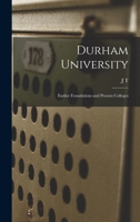 Durham University; Earlier Foundations and Present Colleges 1019217448 Book Cover