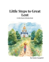Little Steps to Great Lent (Little Orthodox Hearts Series) B0GPQMGJLG Book Cover