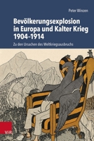 Bevolkerungsexplosion in Europa Und Kalter Krieg 1904-1914: Zu Den Ursachen Des Weltkriegsausbruchs (German Edition) 352530286X Book Cover