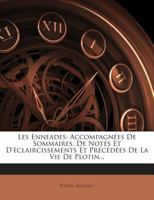 Les Enneades: Accompagnées De Sommaires, De Notes Et D'éclaircissements Et Précédées De La Vie De Plotin... 1274023637 Book Cover