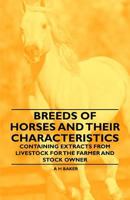 Breeds of Horses and Their Characteristics - Containing Extracts from Livestock for the Farmer and Stock Owner 1446535541 Book Cover