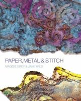 Paper, Metal & Stitch: Creating Surfaces with Color and Texture 1931499977 Book Cover