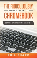 The Ridiculously Simple Guide to Chromebook: Getting Started With Chrome OS 1621076954 Book Cover