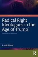 Radical Right Ideologues in the Age of Trump: Heralds of Nihilism 1041126816 Book Cover
