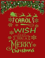 CAROL wish you a merry christmas: A Creative Holiday Coloring, Drawing, Word Search, Maze, Crosswords, Matching, Color by Number, Recipes and Word Scramble Activities Book for Boys and Girls Ages 6, 7 1671519736 Book Cover