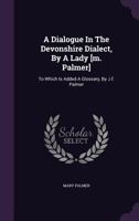 A Dialogue in the Devonshire Dialect 117528615X Book Cover