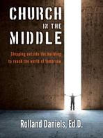 Church in the Middle: Stepping Outside the Building to Reach the World of Tomorrow 1593177380 Book Cover