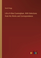 Life of Allan Cunningham. With Selections from His Works and Correspondence 3385377005 Book Cover
