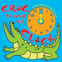 CROC AROUND THE CLOCK (Learn and Play Board Books) 1849581886 Book Cover