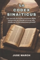 Le Codex Sinaiticus: Les secrets de la plus ancienne Bible connue au monde et ce qu'elle révèle sur le christianisme primitif (French Edition) B0H2QPCD54 Book Cover