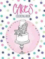 Cakes Coloring Book: Coloring Book with Beautiful Cakes, Delicious Desserts 1790812976 Book Cover