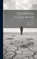 The Moral Class-book 1021509973 Book Cover