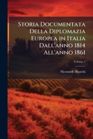 Storia Documentata Della Diplomazia Europea in Italia Dall'anno 1814 All'anno 1861, Volume 3 1142026981 Book Cover