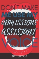 Don't Make Me Use My Admissions Assistant Voice: Gag Job Retro Funny Gift For Administrative 167872940X Book Cover