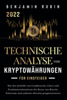 Technische Analyse von Kryptowährungen für Einsteiger: Wie Sie mithilfe von Candlesticks, Chart- und Fundamentalanalysen die Kurse von Bitcoin, ... Altcoins prognostizieren 1957667028 Book Cover