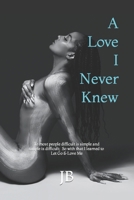 A Love I Never Knew: To most people difficult is simple and simple is difficult; So with that I learned to Let Go & Love Me B0CPCNP9MS Book Cover
