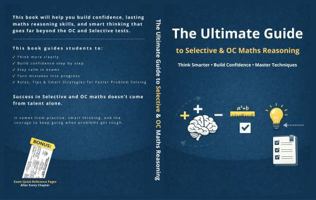 The Ultimate Guide to Selective & OC Maths Reasoning: Think Smarter • Build Confidence • Master Techniques 1764531612 Book Cover