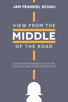 View from the Middle of the Road: A Mediator's Perspective on Life, Conflict, and Human Interaction 1481710079 Book Cover