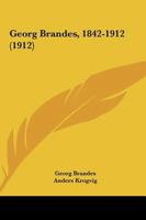 Georg Brandes, 1842-1912 (1912) 1120286409 Book Cover