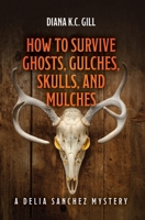 How to Survive Ghosts, Gulches, Skulls, and Mulches: A Delia Sanchez Mystery B0C4SGQCT6 Book Cover