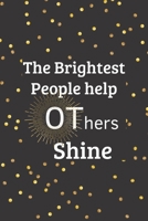 The Brightest People help OThers Shine: Blank lined notebook. A unique gift for occupational therapists and OT assistants. 1709847638 Book Cover