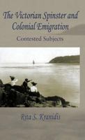 The Victorian Spinster and Colonial Emigration: Contested Subjects 031221605X Book Cover