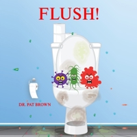 FLUSH!: YOUR TOILET WANTS TO SPEAK TO YOU PRIVATELY 1960625101 Book Cover