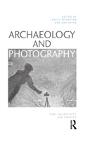 Archaeology and Photography: Time, Objectivity and Archive 1032239514 Book Cover