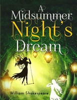 A Midsummer Night's Dream: A fantastically funny comedy written by William Shakespeare 1805470043 Book Cover