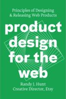 Product Design for the Web: Principles of Designing and Releasing Web Products 0321929039 Book Cover