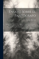 Ensayo Sobre El Pantógrafo: Instrumento Utilísimo Á Los Dibujantes, Grabadores, Litógrafos, Pintores, Injenieros [sic] I Demas Artistas, Para Copiar, ... Planos, Cróquis Etc.... 1021230243 Book Cover