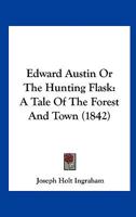 Edward Austin Or The Hunting Flask: A Tale Of The Forest And Town 1271193922 Book Cover