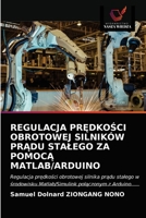 Regulacja PrĘdkoŚci Obrotowej Silnik�w PrĄdu Stalego Za PomocĄ Matlab/Arduino 6203174378 Book Cover