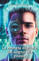 La moneta digitale, dal sogno alla poesia B0C7Z2KMP4 Book Cover