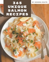 365 Unique Salmon Recipes: A Salmon Cookbook from the Heart! B08PXJZH43 Book Cover