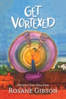 Get Vortexed: Manifest Your Wow Now 1665556501 Book Cover