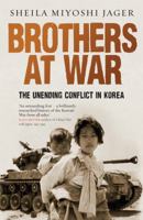 Brothers at War: The Unending Conflict in Korea 1846680670 Book Cover