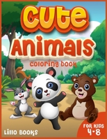 Cute Animals Coloring book for kids 4-8: Activities for boys and girls to learn while having fun! A coloring book full of adorable animals 1803010002 Book Cover